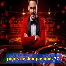 jogos desbloqueados 77